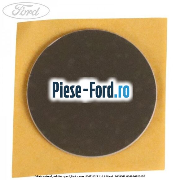 Adeviz rotund pedalier sport Ford C-Max 2007-2011 1.6 116 cai  #3A62B6A43D