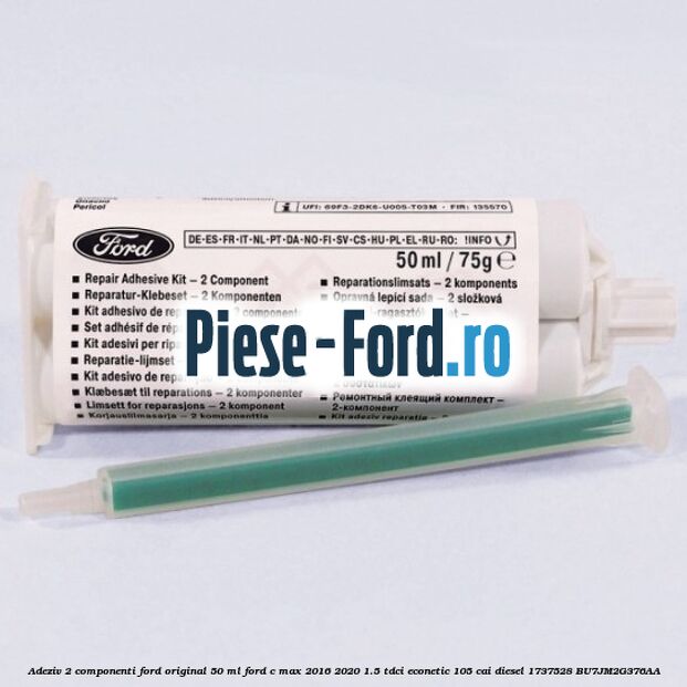 Adeziv 2 componenti Ford original 50 ml Ford C-Max 2016-2020 1.5 TDCi ECOnetic 105 cai #9796B4DACF Adeziv 2 componenti Ford original 50 ml Ford C-Max 2016-2020 1.5 TDCi ECOnetic 105 cai diesel #9796B4DACF