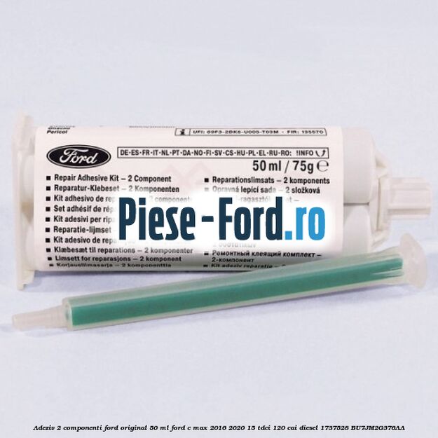 Adeziv 2 componenti Ford original 50 ml Ford C-Max 2016-2020 1.5 TDCi 120 cai #25D08F6A1C