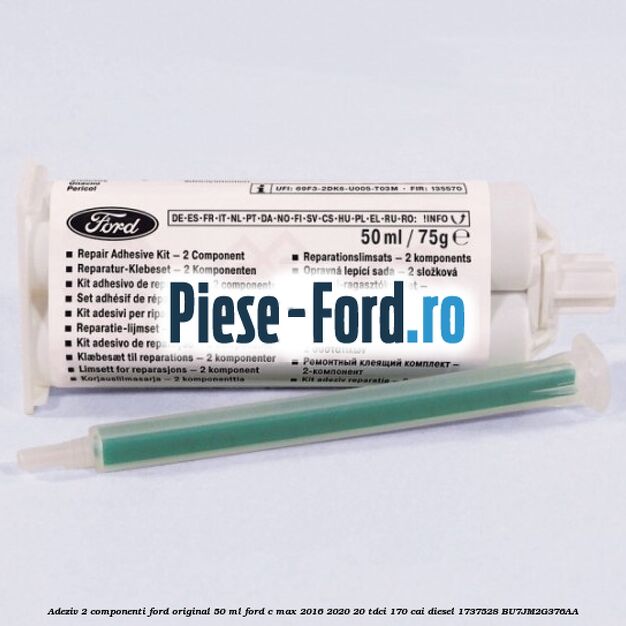 Adeziv 2 componenti Ford original 50 ml Ford C-Max 2016-2020 2.0 TDCi 170 cai #ABC84CC01D