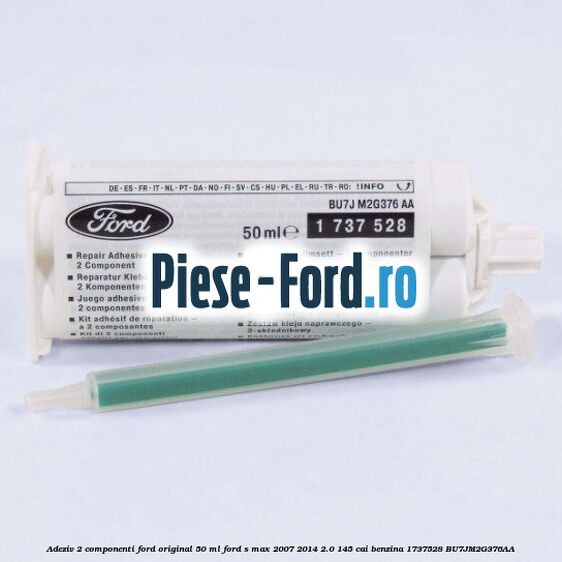 Adeziv 2 componenti Ford original 50 ml Ford S-Max 2007-2014 2.0 145 cai benzina