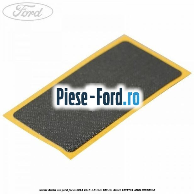 Adeziv dublu fata usa, caroserie Ford Focus 2014-2018 1.5 TDCi 120 cai diesel