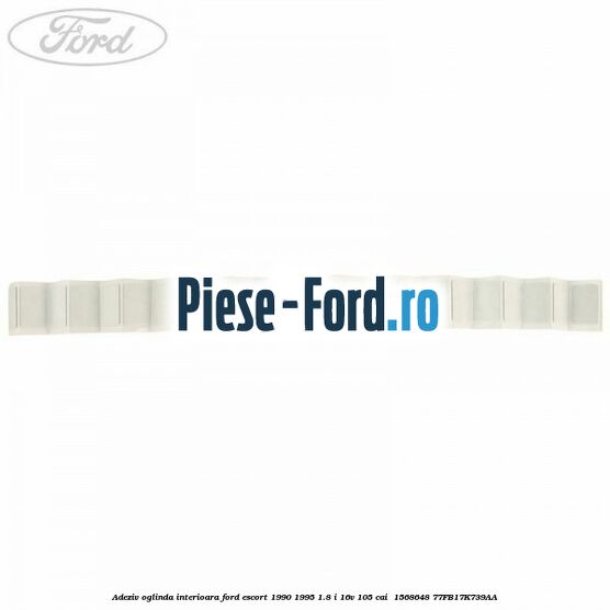 Adeziv oglinda interioara Ford Escort 1990-1995 1.8 i 16V 105 cai  #8483845975