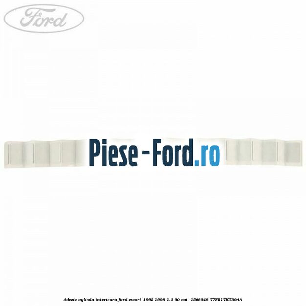 Adeziv oglinda interioara Ford Escort 1995-1998 1.3 60 cai  #497B3A9740