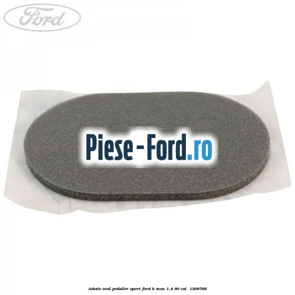 Adeziv oval pedalier sport Ford B-Max 1.4 90 cai #7E927E7D8D
