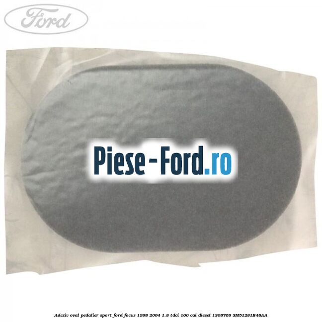 Adeziv oval pedalier sport Ford Focus 1998-2004 1.8 TDCi 100 cai diesel #9D00DC98C4