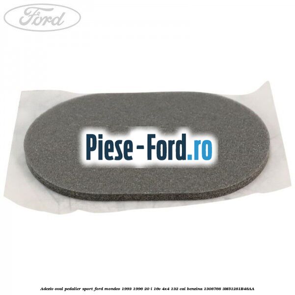 Adeziv oval pedalier sport Ford Mondeo 1993-1996 2.0 i 16V 4x4 132 cai #5464F1E625