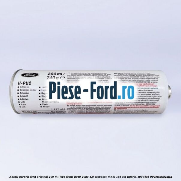Adeziv parbriz Ford original 200 ml Ford Focus 2019-2023 1.0 EcoBoost mHEV 155 cai Hybrid #C2DF592FD8