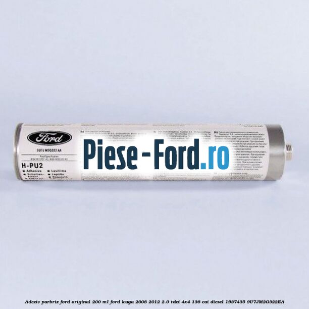 Adeziv parbriz Ford original 200 ml Ford Kuga 2008-2012 2.0 TDCi 4x4 136 cai diesel