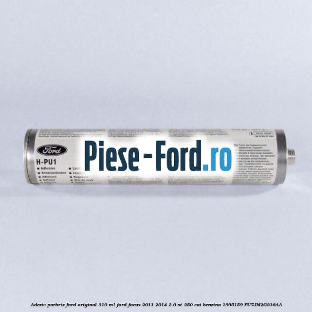 Adeziv parbriz Ford original 310 ml Ford Focus 2011-2014 2.0 ST 250 cai benzina