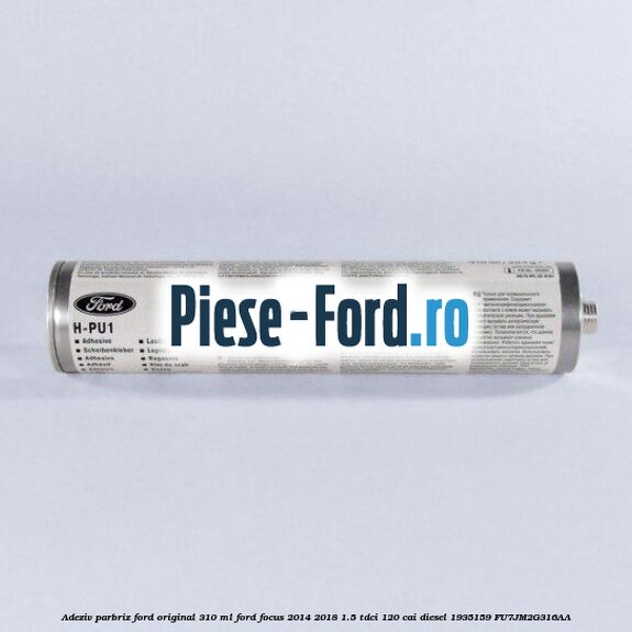 Adeziv parbriz Ford original 310 ml Ford Focus 2014-2018 1.5 TDCi 120 cai diesel