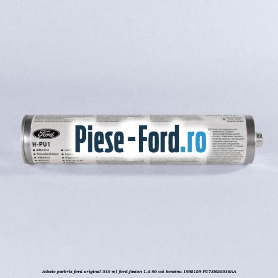 Adeziv parbriz Ford original 310 ml Ford Fusion 1.4 80 cai benzina