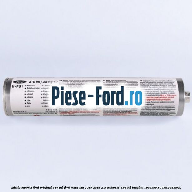 Adeziv parbriz Ford original 310 ml Ford Mustang 2015-2018 2.3 EcoBoost 314 cai #38B975694F Adeziv parbriz Ford original 310 ml Ford Mustang 2015-2018 2.3 EcoBoost 314 cai benzina #38B975694F