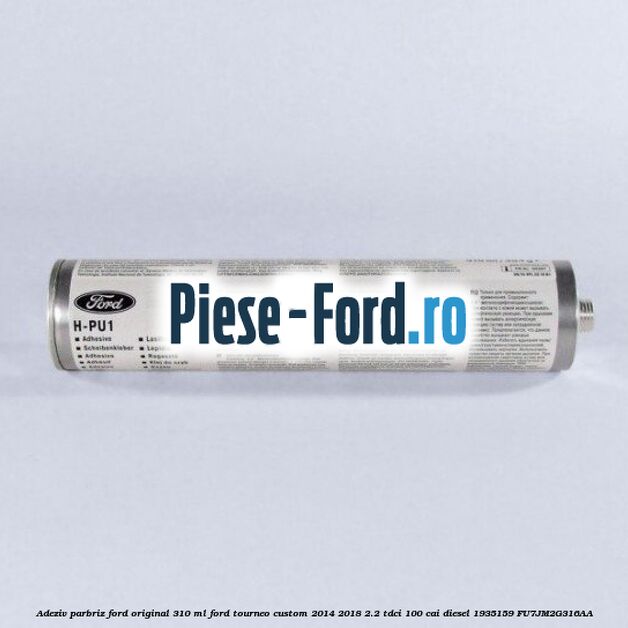 Adeziv parbriz Ford original 200 ml Ford Tourneo Custom 2014-2018 2.2 TDCi 100 cai diesel