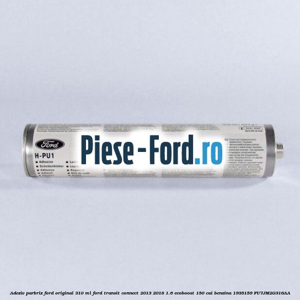 Adeziv parbriz Ford original 310 ml Ford Transit Connect 2013-2018 1.6 EcoBoost 150 cai benzina