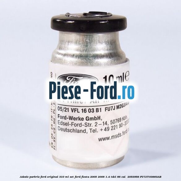 Adeziv parbriz Ford original 310 ml, set Ford Fiesta 2005-2008 1.4 TDCi 68 cai  #7965A5E6B1