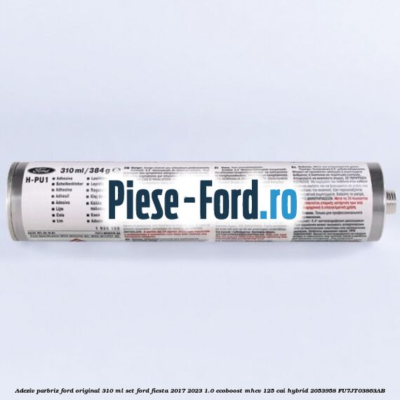 Adeziv parbriz Ford original 310 ml, set Ford Fiesta 2017-2023 1.0 EcoBoost mHEV 125 cai Hybrid #DD92B85B05
