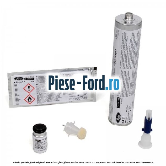 Adeziv parbriz Ford original 310 ml, set Ford Fiesta Active 2018-2023 1.0 EcoBoost 101 cai benzina #7E59EE21C2