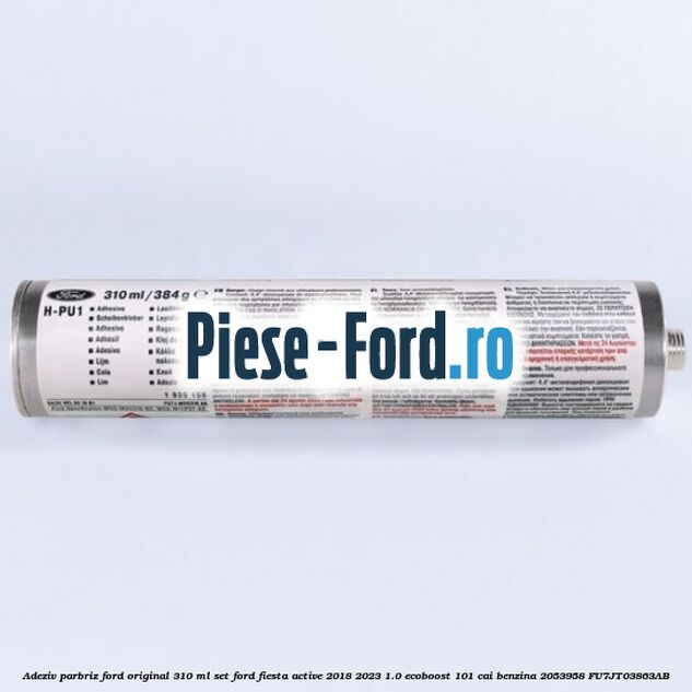 Adeziv parbriz Ford original 310 ml, set Ford Fiesta Active 2018-2023 1.0 EcoBoost 101 cai benzina #7E59EE21C2