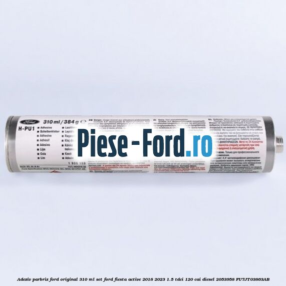 Adeziv parbriz Ford original 310 ml, set Ford Fiesta Active 2018-2023 1.5 TDCi 120 cai diesel #B1C8780934