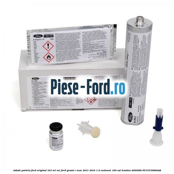 Adeziv parbriz Ford original 310 ml, set Ford Grand C-Max 2011-2015 1.6 EcoBoost 150 cai benzina #30376C7546
