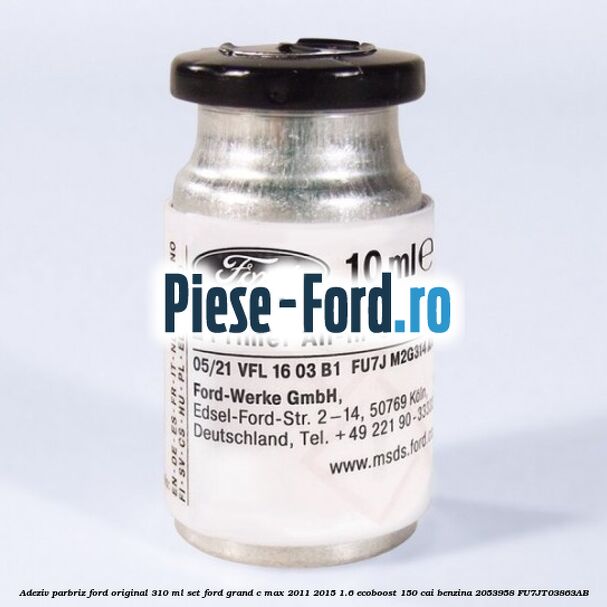 Adeziv parbriz Ford original 310 ml, set Ford Grand C-Max 2011-2015 1.6 EcoBoost 150 cai benzina #30376C7546