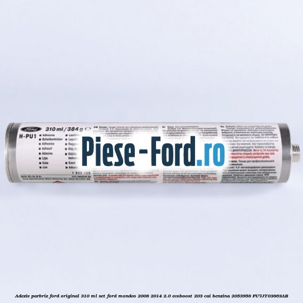 Adeziv parbriz Ford original 310 ml, set Ford Mondeo 2008-2014 2.0 EcoBoost 203 cai #2A63F0DD51 Adeziv parbriz Ford original 310 ml, set Ford Mondeo 2008-2014 2.0 EcoBoost 203 cai benzina #2A63F0DD51