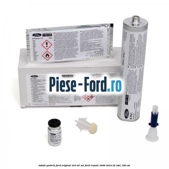 Adeziv parbriz Ford original 310 ml, set Ford Transit 2006-2014 2.2 TDCi 136 cai 