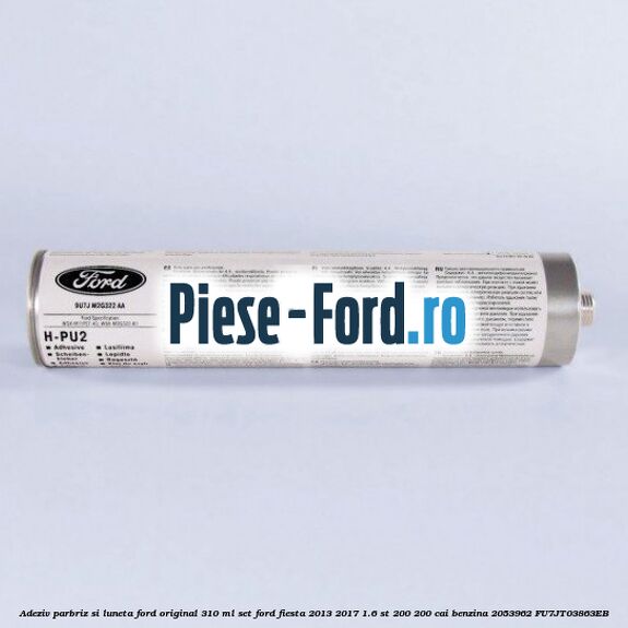 Adeziv parbriz Ford original 310 ml, set Ford Fiesta 2013-2017 1.6 ST 200 200 cai benzina