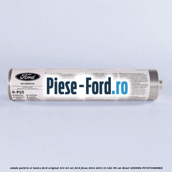 Adeziv parbriz si luneta Ford original 310 ml, set Ford Focus 2014-2018 1.6 TDCi 95 cai #ED1DCC73BD