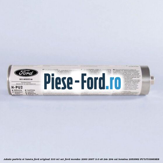 Adeziv parbriz Ford original 310 ml, set Ford Mondeo 2000-2007 3.0 V6 24V 204 cai benzina