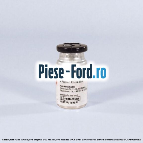 Adeziv parbriz si luneta Ford original 310 ml, set Ford Mondeo 2008-2014 2.0 EcoBoost 240 cai benzina