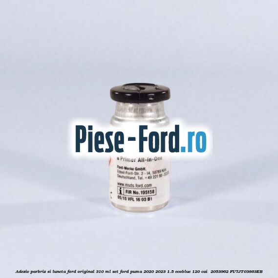 Adeziv parbriz si luneta Ford original 310 ml, set Ford Puma 2020-2023 1.5 EcoBlue 120 cai  #6C2EE8FAAB