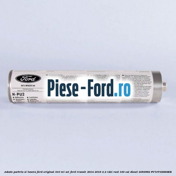 Adeziv parbriz si luneta Ford original 310 ml, set Ford Transit 2014-2018 2.2 TDCi RWD 100 cai diesel