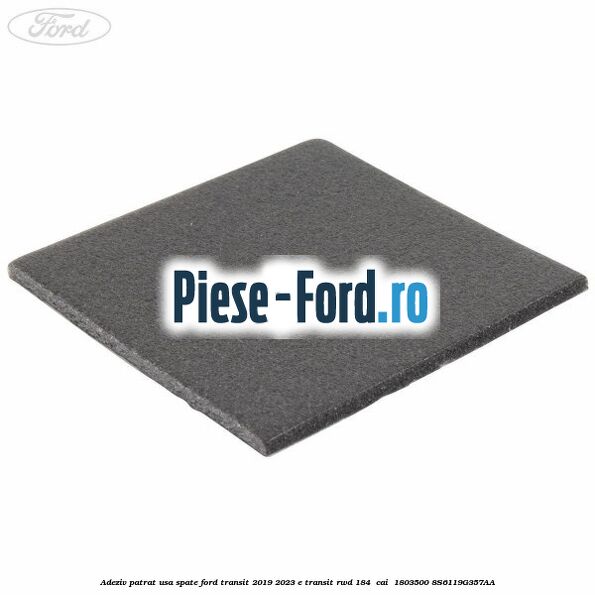 Adeziv patrat usa spate Ford Transit 2019-2023 E-TRANSIT RWD 184  cai  #BB554D03FC