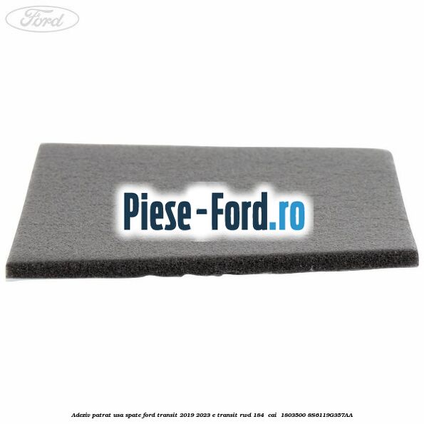 Adeziv patrat usa spate Ford Transit 2019-2023 E-TRANSIT RWD 184  cai  #BB554D03FC