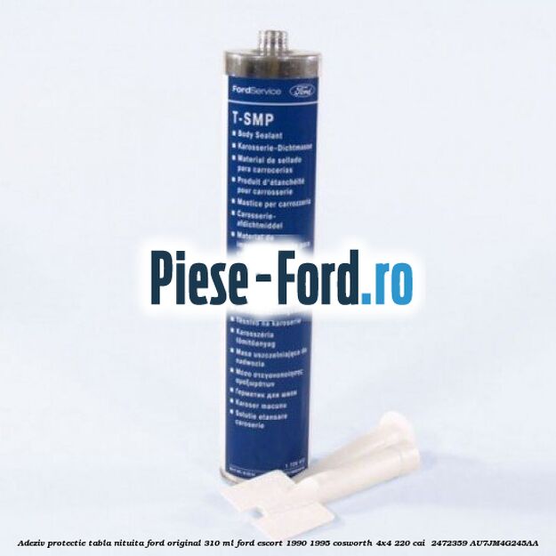 Adeziv protectie tabla nituita Ford original 310 ML Ford Escort 1990-1995 Cosworth 4x4 220 cai  #8EE2D4786A