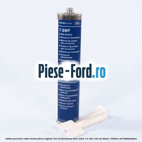 Adeziv protectie tabla nituita Ford original 310 ML Ford Focus 2014-2018 1.5 TDCi 120 cai diesel