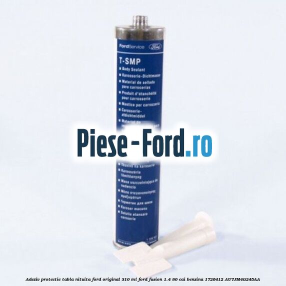 Adeziv protectie tabla nituita Ford original 310 ML Ford Fusion 1.4 80 cai benzina
