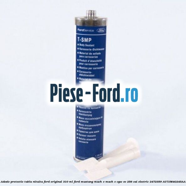 Adeziv protectie tabla nituita Ford original 310 ML Ford Mustang Mach-E MACH-E (CGW) EV 258 cai electric #6B8B5E0ABE