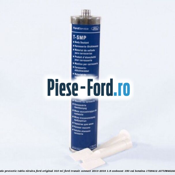 Adeziv protectie tabla nituita Ford original 310 ML Ford Transit Connect 2013-2018 1.6 EcoBoost 150 cai benzina