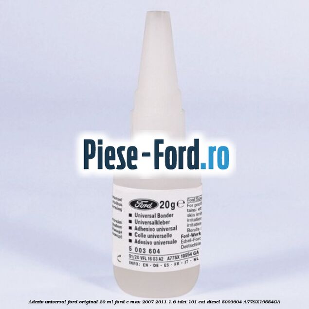 Adeziv universal Ford original 20 ml Ford C-Max 2007-2011 1.6 TDCi 101 cai diesel #6D11BE1779