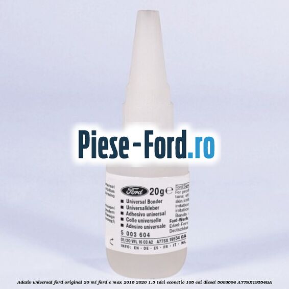 Adeziv universal Ford original 20 ml Ford C-Max 2016-2020 1.5 TDCi ECOnetic 105 cai #1A3B4AA5CF Adeziv universal Ford original 20 ml Ford C-Max 2016-2020 1.5 TDCi ECOnetic 105 cai diesel #1A3B4AA5CF