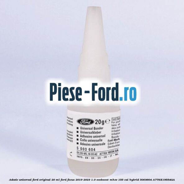 Adeziv universal Ford original 20 ml Ford Focus 2019-2023 1.0 EcoBoost mHEV 155 cai Hybrid #612A65C829