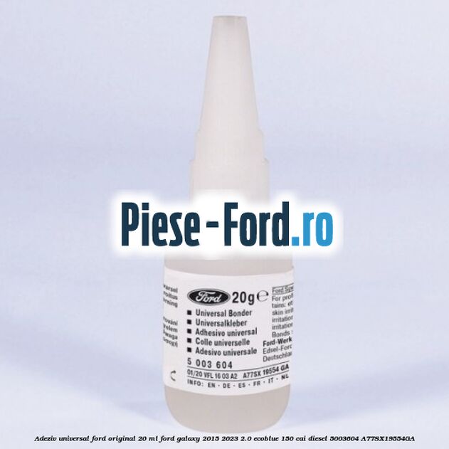Adeziv universal Ford original 20 ml Ford Galaxy 2015-2023 2.0 EcoBlue 150 cai diesel #F6E997AE3E