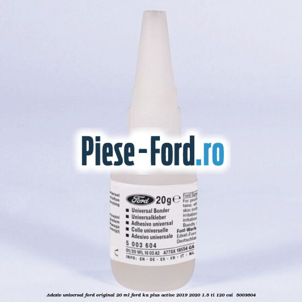 Adeziv universal Ford original 20 ml Ford Ka plus Active 2019-2020 1.5 Ti 120 cai #2E6E2A705F