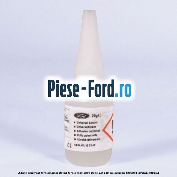 Adeziv universal Ford original 20 ml Ford S-Max 2007-2014 2.0 145 cai benzina
