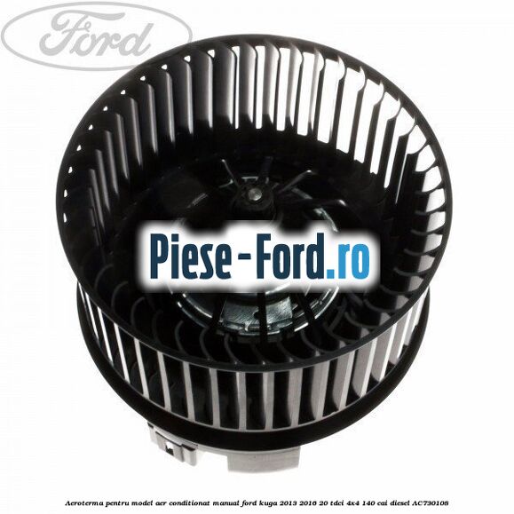 Aeroterma, pentru model aer conditionat manual Ford Kuga 2013-2016 2.0 TDCi 4x4 140 cai #E49CD2FDAB