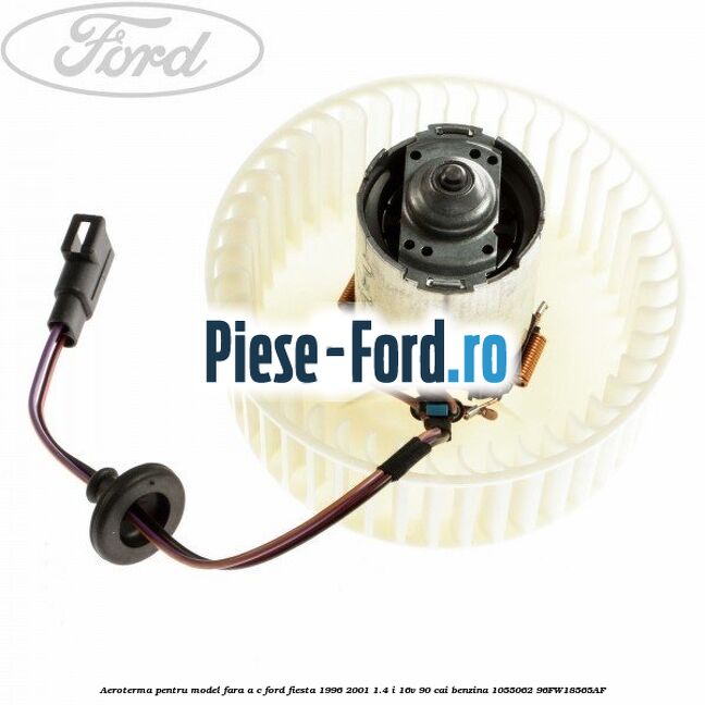 Aeroterma pentru model fara A/C Ford Fiesta 1996-2001 1.4 i 16V 90 cai #92A072A812