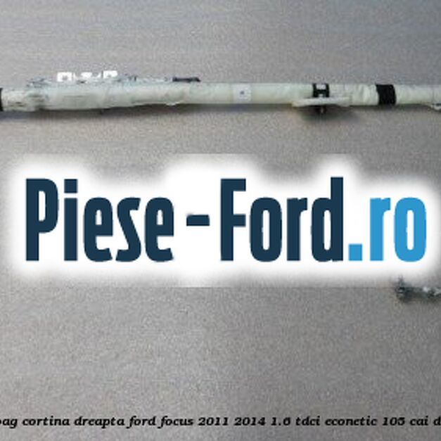 Airbag cortina dreapta Ford Focus 2011-2014 1.6 TDCi ECOnetic 105 cai diesel